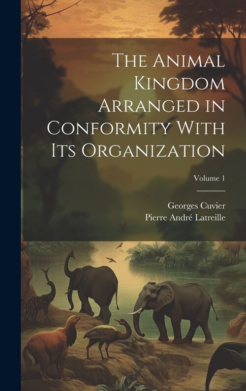 The Animal Kingdom Arranged in Conformity With Its Organization; Volume 1 (Hardcover)