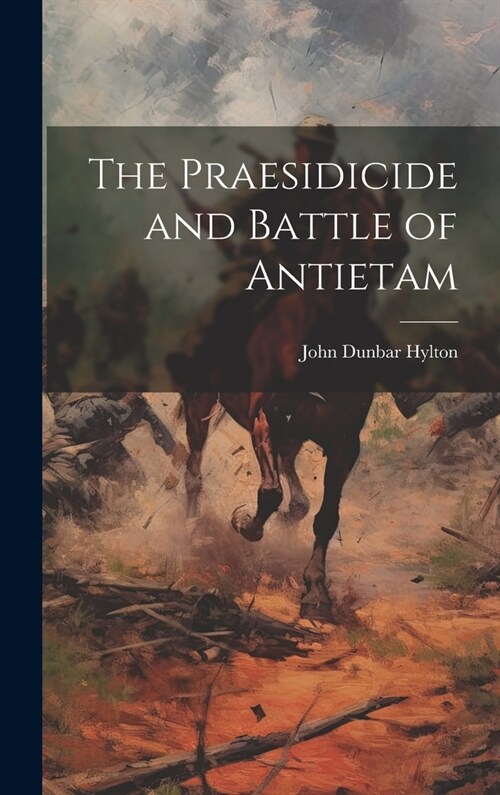 The Praesidicide and Battle of Antietam (Hardcover)