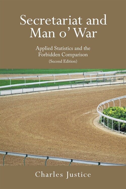 Secretariat and Man o War: Applied Statistics and the Forbidden Comparison (Second Edition) (Paperback)
