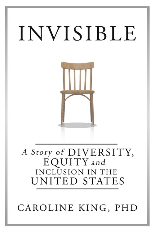 Invisible: The Story of Diversity, Equity, and Inclusion in the United States (Paperback)