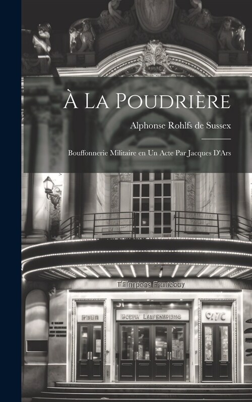 ?la poudri?e; bouffonnerie militaire en un acte par Jacques DArs (Hardcover)