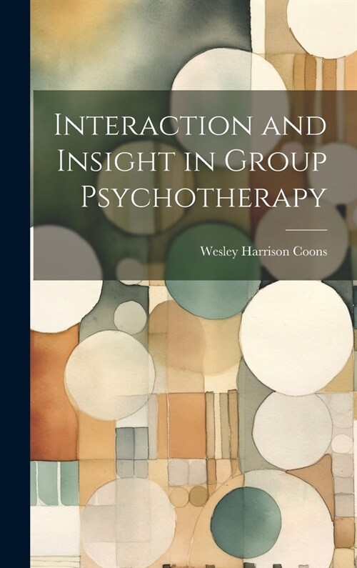 Interaction and Insight in Group Psychotherapy (Hardcover)