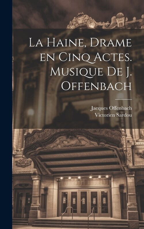 La haine, drame en cinq actes. Musique de J. Offenbach (Hardcover)