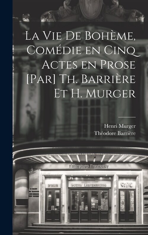 La vie de boh?e, com?ie en cinq actes en prose [par] Th. Barri?e et H. Murger (Hardcover)
