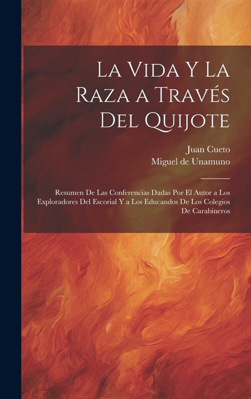 La vida y la raza a trav? del Quijote; resumen de las conferencias dadas por el autor a los exploradores del escorial y a los educandos de los colegi (Hardcover)