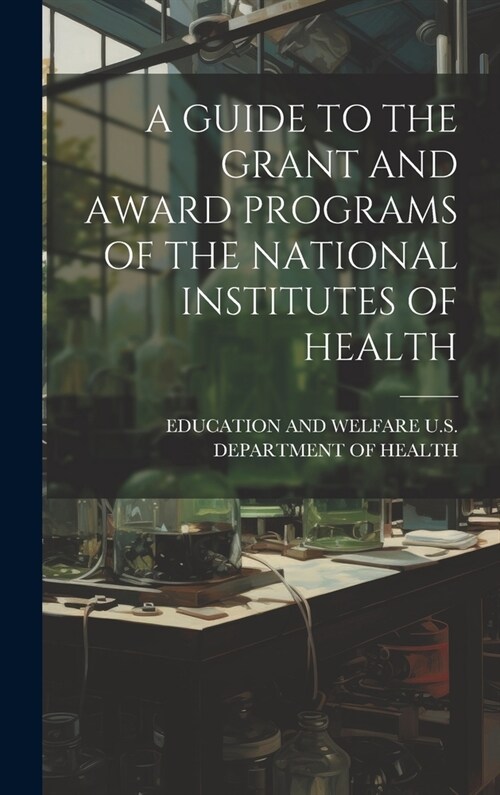 A Guide to the Grant and Award Programs of the National Institutes of Health (Hardcover)