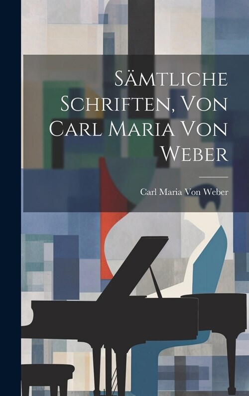 S?tliche Schriften, Von Carl Maria Von Weber (Hardcover)