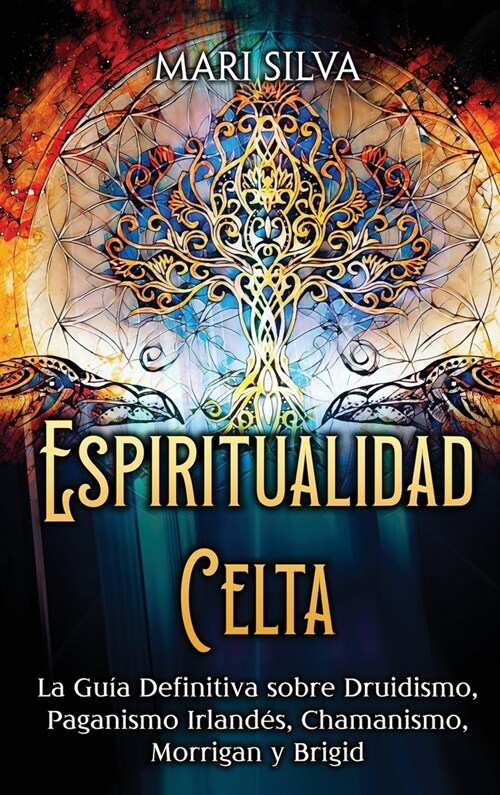 Espiritualidad Celta: La Gu? Definitiva sobre Druidismo, Paganismo Irland?, Chamanismo, Morrigan y Brigid (Hardcover)