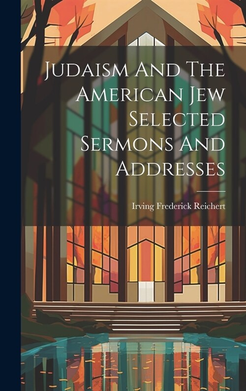 Judaism And The American Jew Selected Sermons And Addresses (Hardcover)