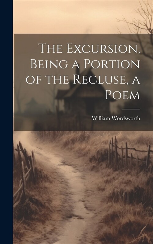 The Excursion, Being a Portion of the Recluse, a Poem (Hardcover)