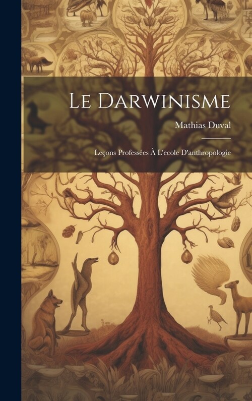 Le Darwinisme; Le?ns Profess?s ?Lecole Danthropologie (Hardcover)