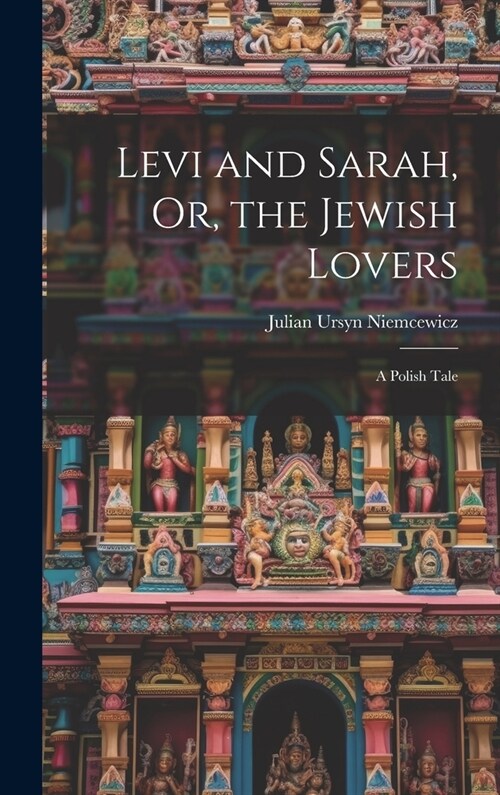 Levi and Sarah, Or, the Jewish Lovers: A Polish Tale (Hardcover)