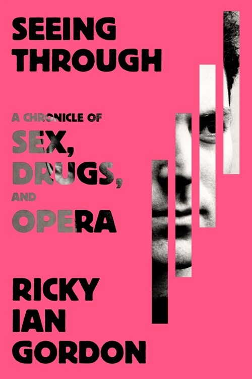 Seeing Through: A Chronicle of Sex, Drugs, and Opera (Hardcover)