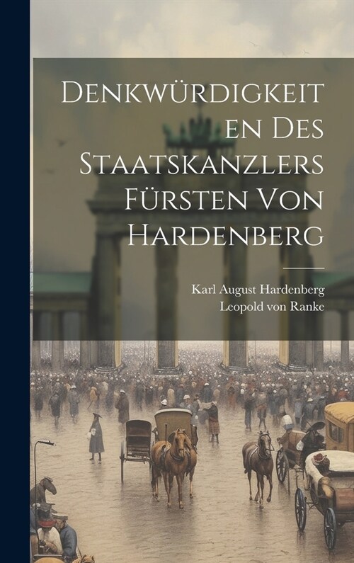 Denkw?digkeiten des Staatskanzlers F?sten von Hardenberg (Hardcover)