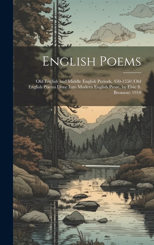 English Poems: Old English and Middle English Periods, 450-1550 (Old English Poems Done Into Modern English Prose, by Elsie S. Bronso (Hardcover)