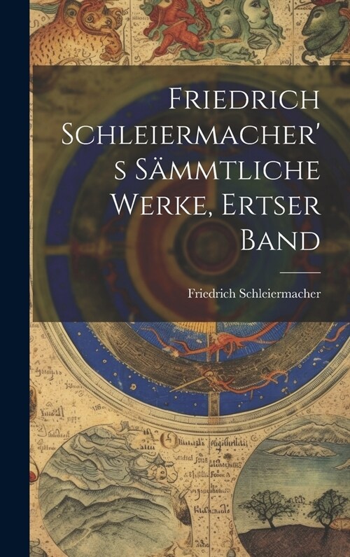 Friedrich Schleiermachers S?mtliche Werke, Ertser Band (Hardcover)