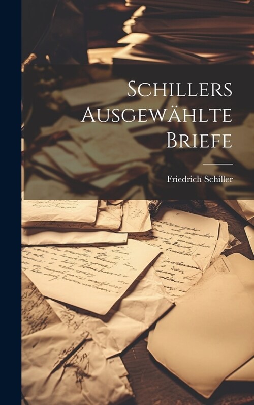 Schillers Ausgew?lte Briefe (Hardcover)