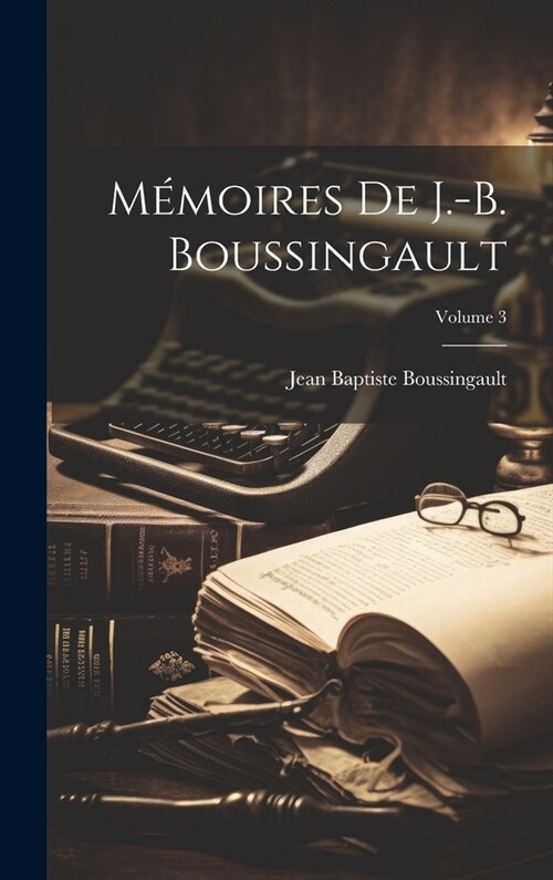 M?oires De J.-B. Boussingault; Volume 3 (Hardcover)