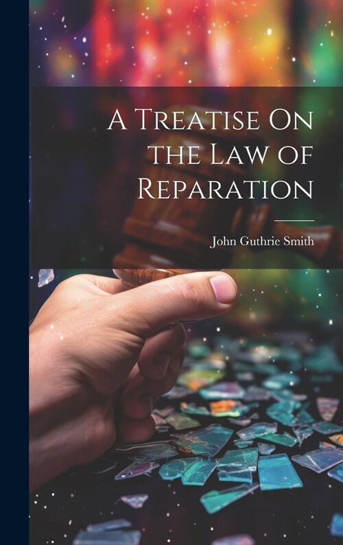 A Treatise On the Law of Reparation (Hardcover)