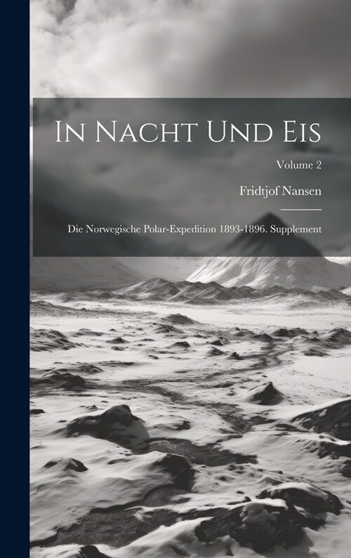 In Nacht Und Eis: Die Norwegische Polar-Expedition 1893-1896. Supplement; Volume 2 (Hardcover)