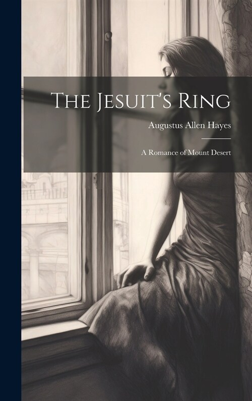 The Jesuits Ring: A Romance of Mount Desert (Hardcover)