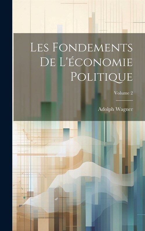 Les Fondements De L?onomie Politique; Volume 2 (Hardcover)