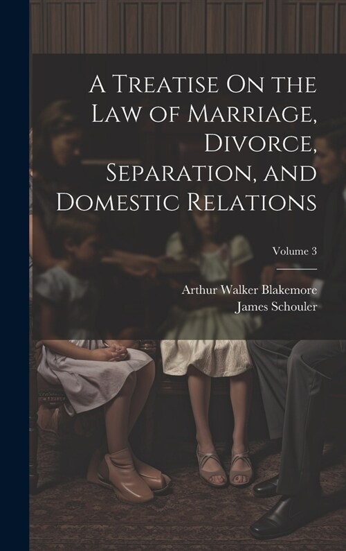 A Treatise On the Law of Marriage, Divorce, Separation, and Domestic Relations; Volume 3 (Hardcover)