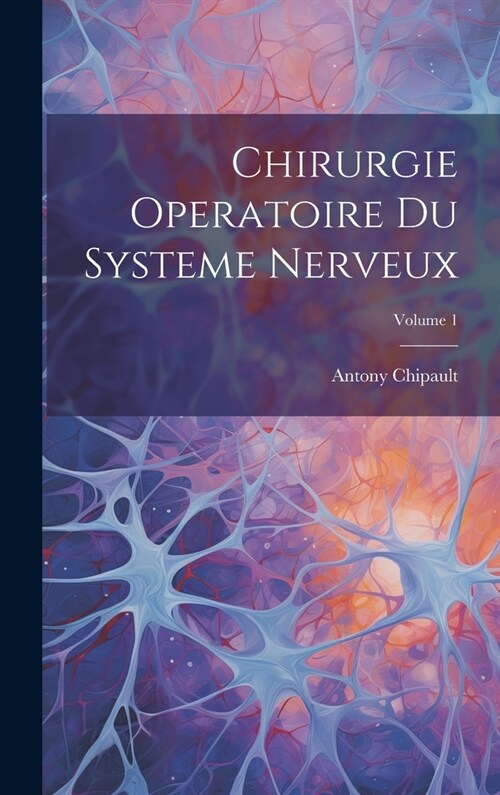 Chirurgie Operatoire Du Systeme Nerveux; Volume 1 (Hardcover)