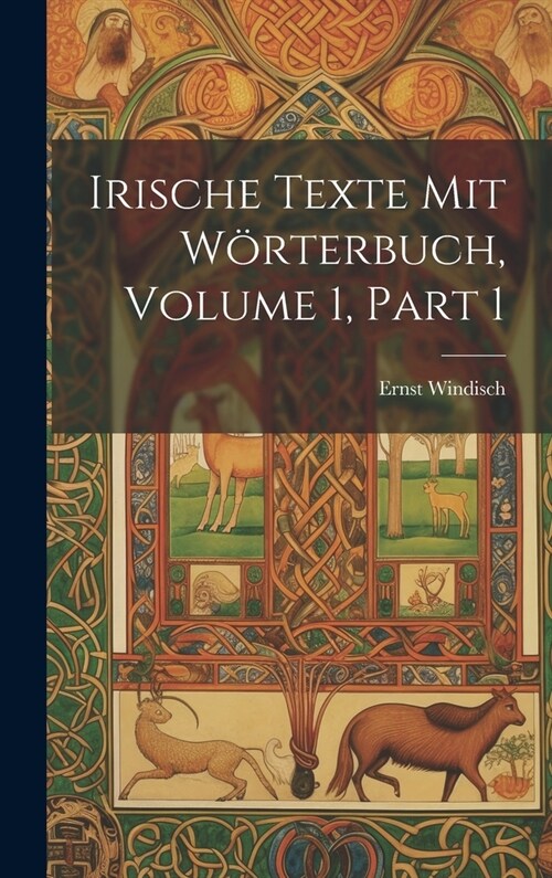 Irische Texte Mit W?terbuch, Volume 1, part 1 (Hardcover)