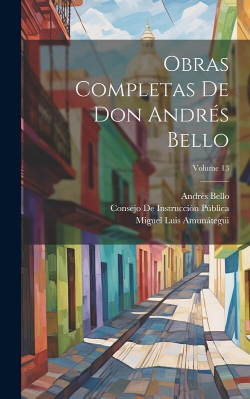 Obras Completas De Don Andr? Bello; Volume 13 (Hardcover)