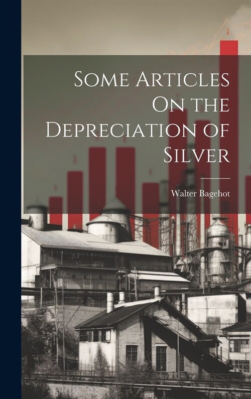 Some Articles On the Depreciation of Silver (Hardcover)