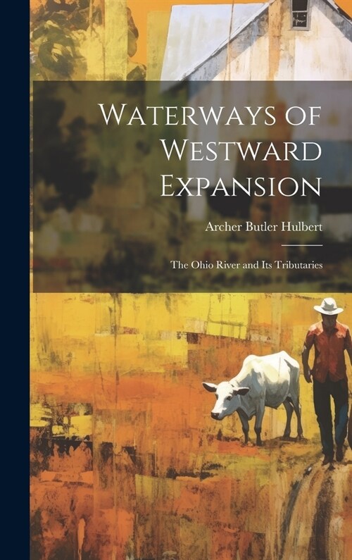 Waterways of Westward Expansion: The Ohio River and Its Tributaries (Hardcover)