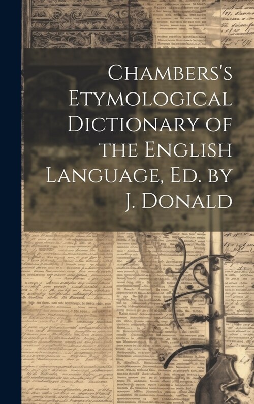 Chamberss Etymological Dictionary of the English Language, Ed. by J. Donald (Hardcover)