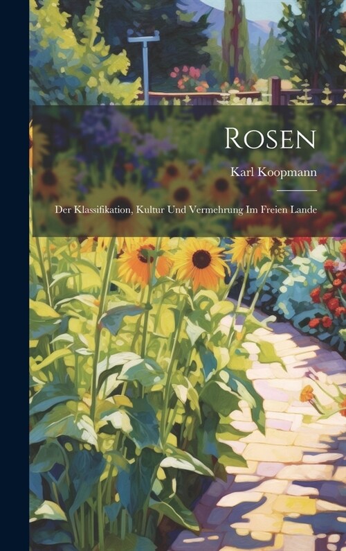 Rosen: Der Klassifikation, Kultur Und Vermehrung Im Freien Lande (Hardcover)
