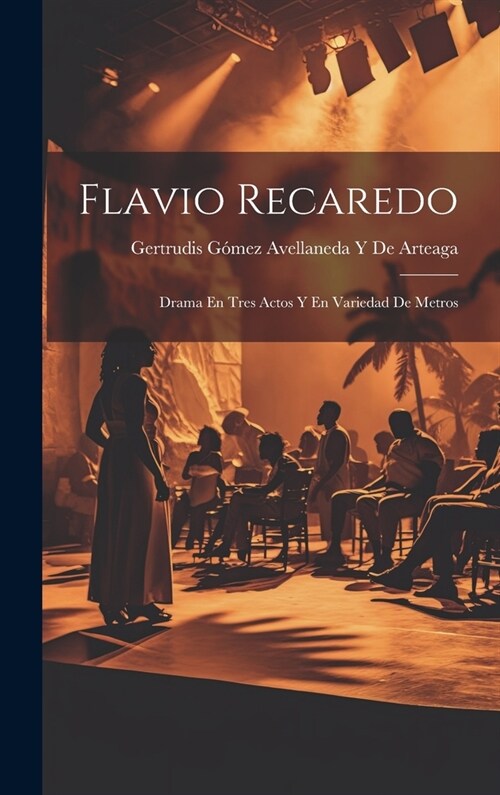 Flavio Recaredo: Drama En Tres Actos Y En Variedad De Metros (Hardcover)