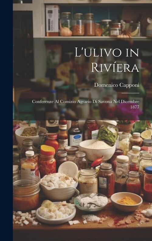 Lulivo in Riv?ra: Conferenze Al Comizio Agrario Di Savona Nel Dicembre 1877 (Hardcover)