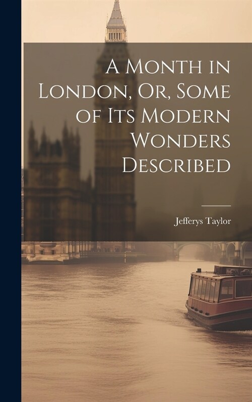 A Month in London, Or, Some of Its Modern Wonders Described (Hardcover)