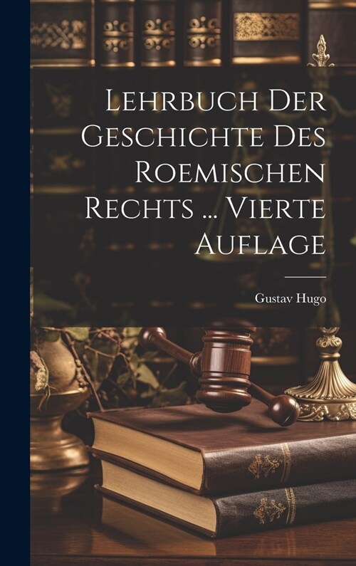 Lehrbuch Der Geschichte Des Roemischen Rechts ... Vierte Auflage (Hardcover)