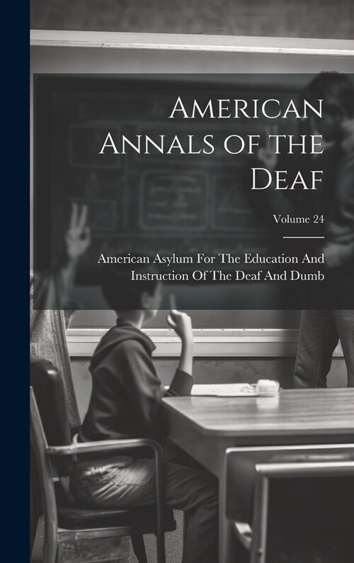 American Annals of the Deaf; Volume 24 (Hardcover)