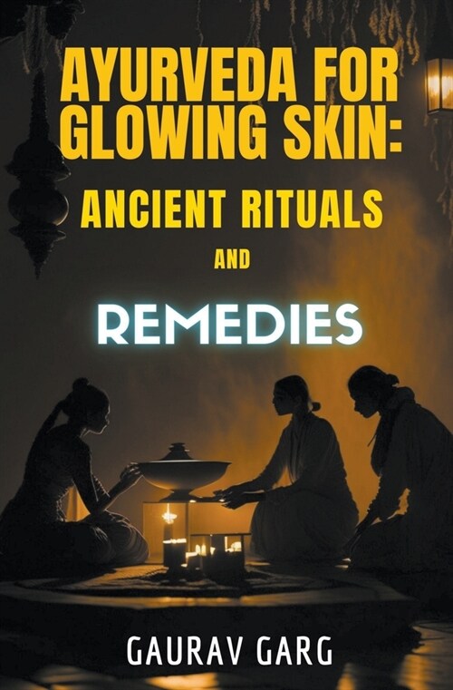 Ayurveda for Glowing Skin: Ancient Rituals and Remedies (Paperback)