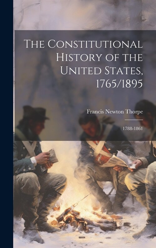 The Constitutional History of the United States, 1765/1895: 1788-1861 (Hardcover)