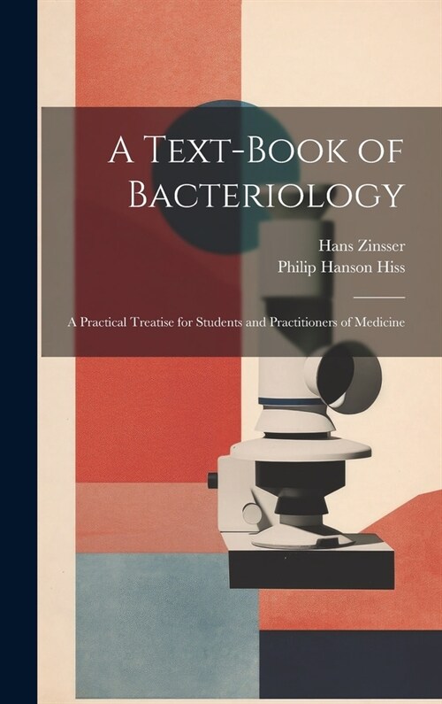 A Text-Book of Bacteriology: A Practical Treatise for Students and Practitioners of Medicine (Hardcover)