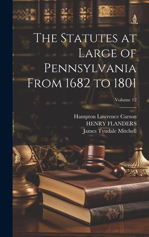 The Statutes at Large of Pennsylvania From 1682 to 1801; Volume 12 (Hardcover)