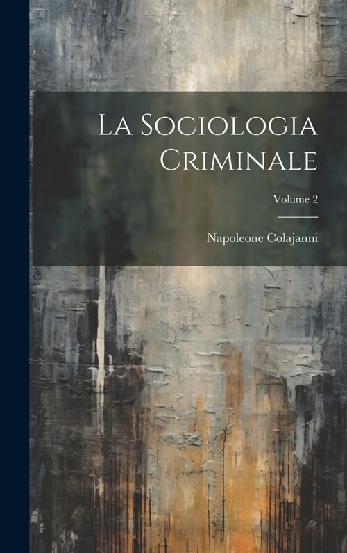 La Sociologia Criminale; Volume 2 (Hardcover)