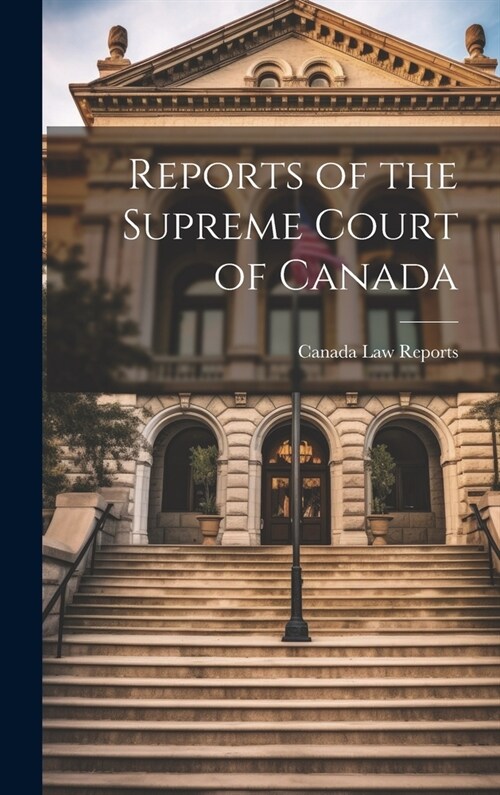 Reports of the Supreme Court of Canada (Hardcover)