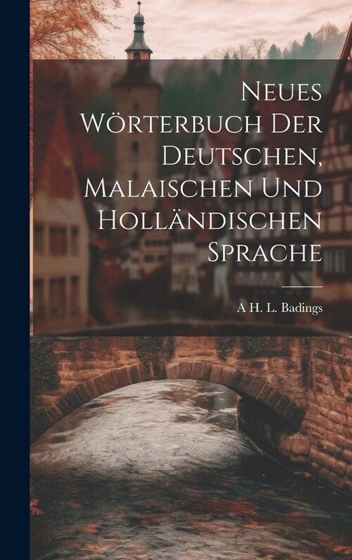 Neues W?terbuch Der Deutschen, Malaischen Und Holl?dischen Sprache (Hardcover)