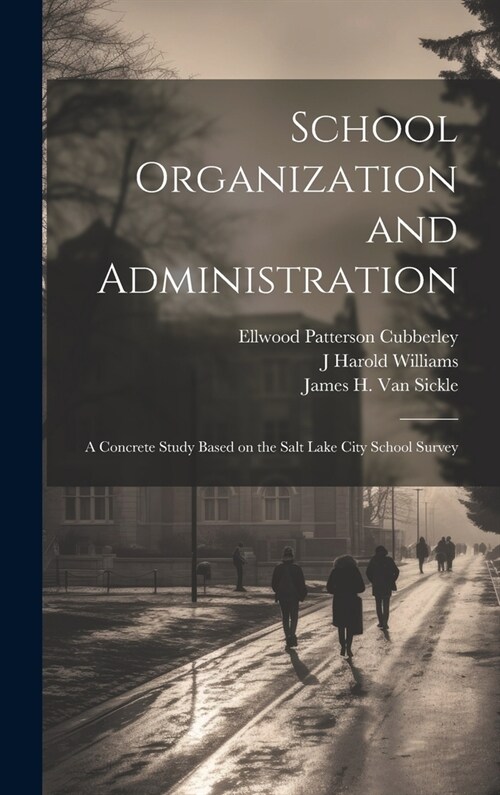 School Organization and Administration; a Concrete Study Based on the Salt Lake City School Survey (Hardcover)
