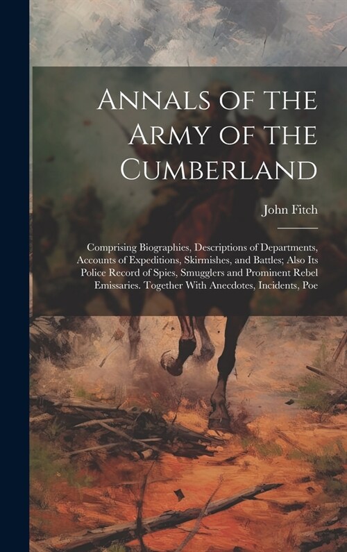 Annals of the Army of the Cumberland: Comprising Biographies, Descriptions of Departments, Accounts of Expeditions, Skirmishes, and Battles; Also its (Hardcover)