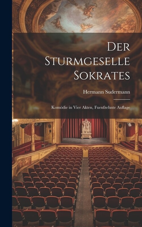 Der Sturmgeselle Sokrates: Kom?ie in Vier Akten, Fuenfzehnte Auflage (Hardcover)