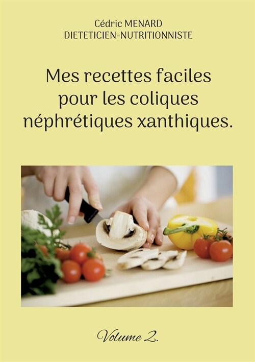Mes recettes faciles pour les coliques n?hr?iques xanthiques.: Volume 2. (Paperback)